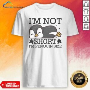 Premium I'M Not Short I'M Penguin Size Funny shirt optimized for showcasing vibrant colors and details.
