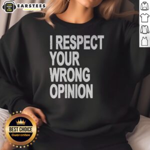 Premium I Respect Your Wrong Opinion sweatshirt in dark gray with bold white text on front, cozy crewneck style