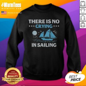 Top There Is No Crying In Sailing sweatshirt displayed on a neutral background, perfect for sailing enthusiasts.