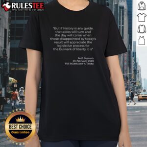 Funny Neil Gorsuch VOS Selections V Trump But If History Is Any Guide The Tables Ladies Shirt featuring a humorous design
