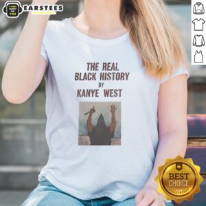 The Real Black History By Kanye West ladies shirt displayed on a neutral background, showcasing its vibrant design.