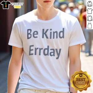 Pretty Be Kind Errrday Shirt in a vibrant color, perfect for casual wear and spreading positivity.