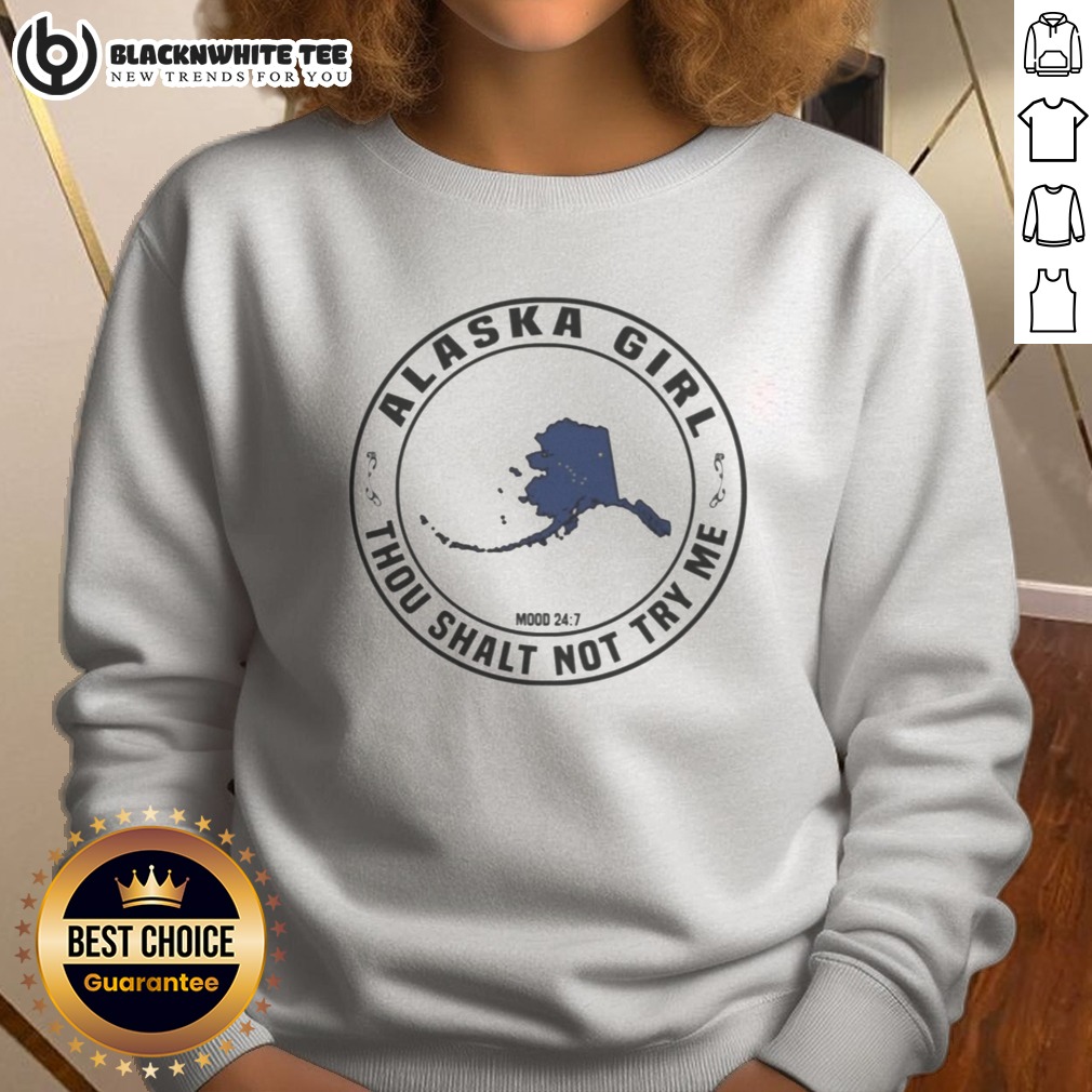 Premium Alaska Girl Thou Shalt Not Try Me Mood 24 7 Map Sweashirt Premium Alaska Girl Thou Shalt Not Try Me Mood 24 7 Map Sweashirt in a cozy setting