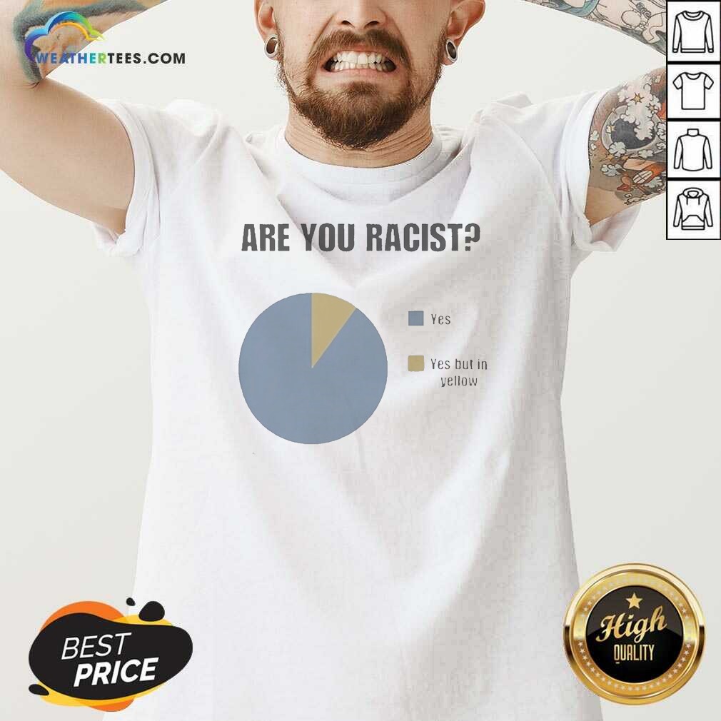 premium-are-you-racist-yes-yes-put-in-yellow-pie-chart-graphic-v-neck-shirt-v-neck-optimized Premium Are You Racist Yes Yes Put In Yellow Pie Chart Graphic V Neck Shirt v neck optimized, yellow pie chart design on black fabric