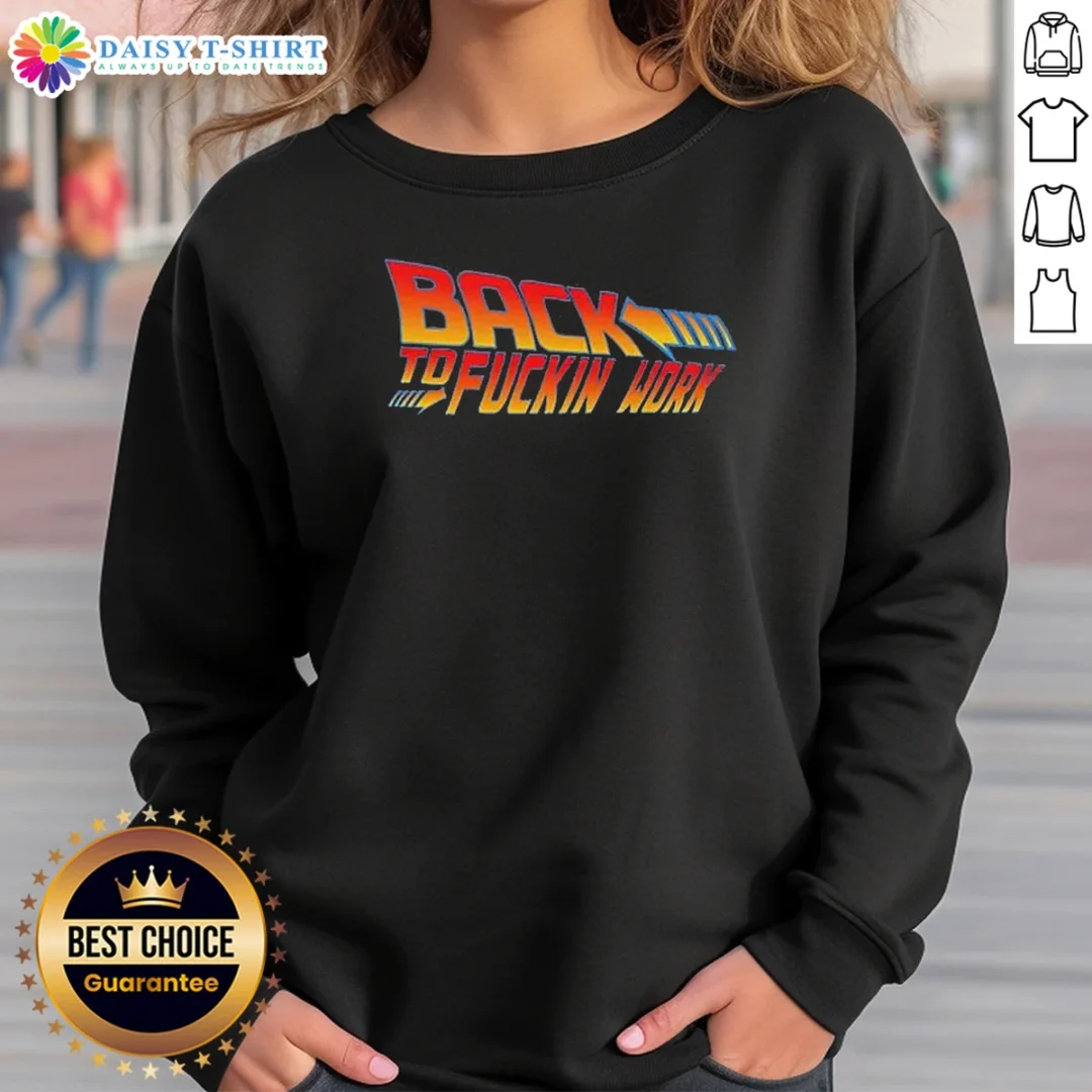 Premium Back To Fuckin Work Sweashirt Premium Back To Fuckin Work Sweashirt