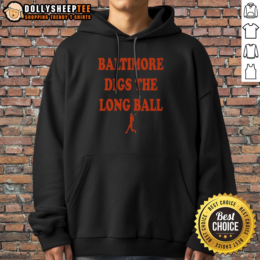 Premium Baltimore Orioles Baseball MLB Digs The Long Ball Hoodie Premium Baltimore Orioles Baseball MLB Digs The Long Ball Hoodie showcasing team spirit and comfort.
