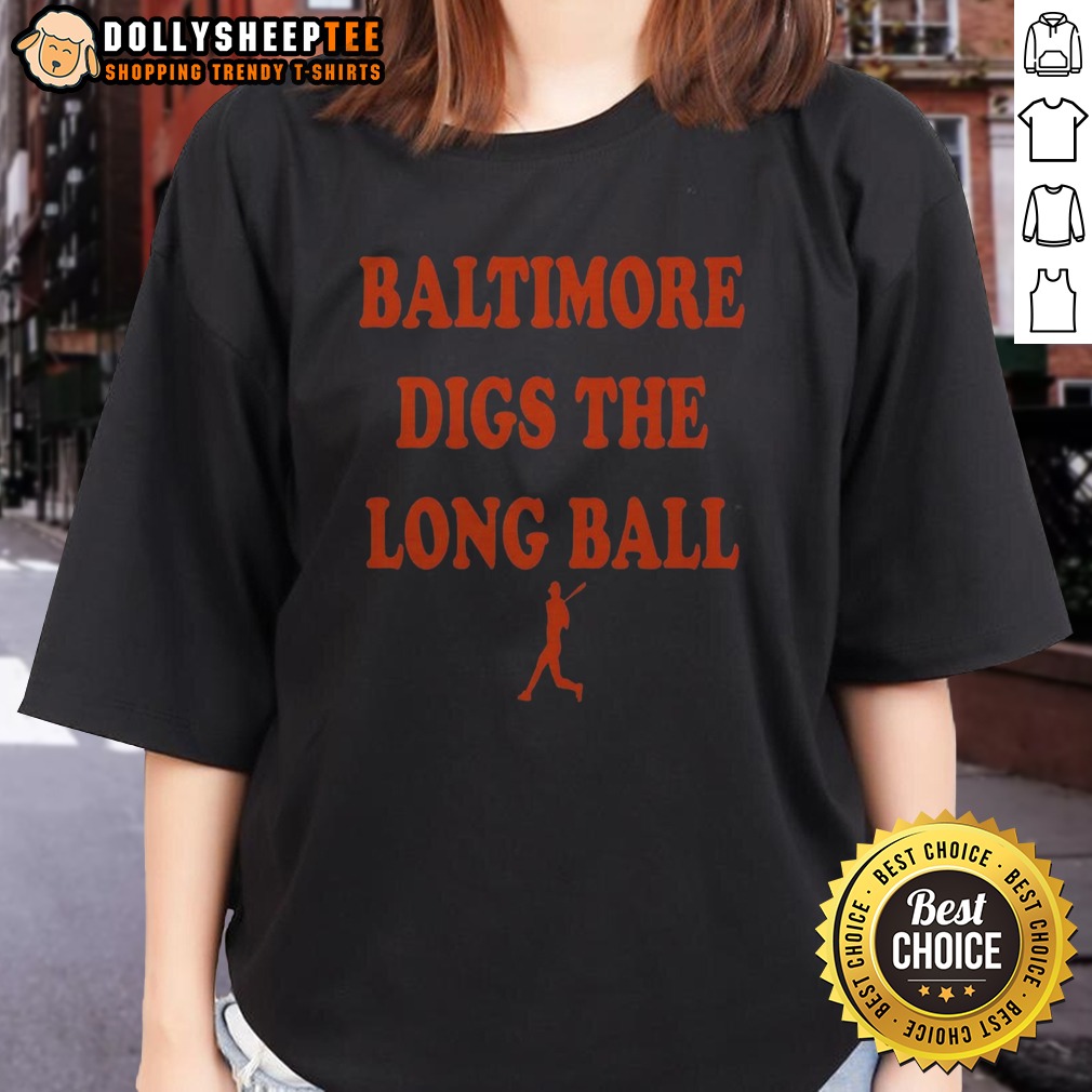 Premium Baltimore Orioles Baseball MLB Digs The Long Ball Ladies Shirt Premium Baltimore Orioles Baseball MLB Digs The Long Ball Ladies Shirt featuring a comfortable fit and vibrant team colors.