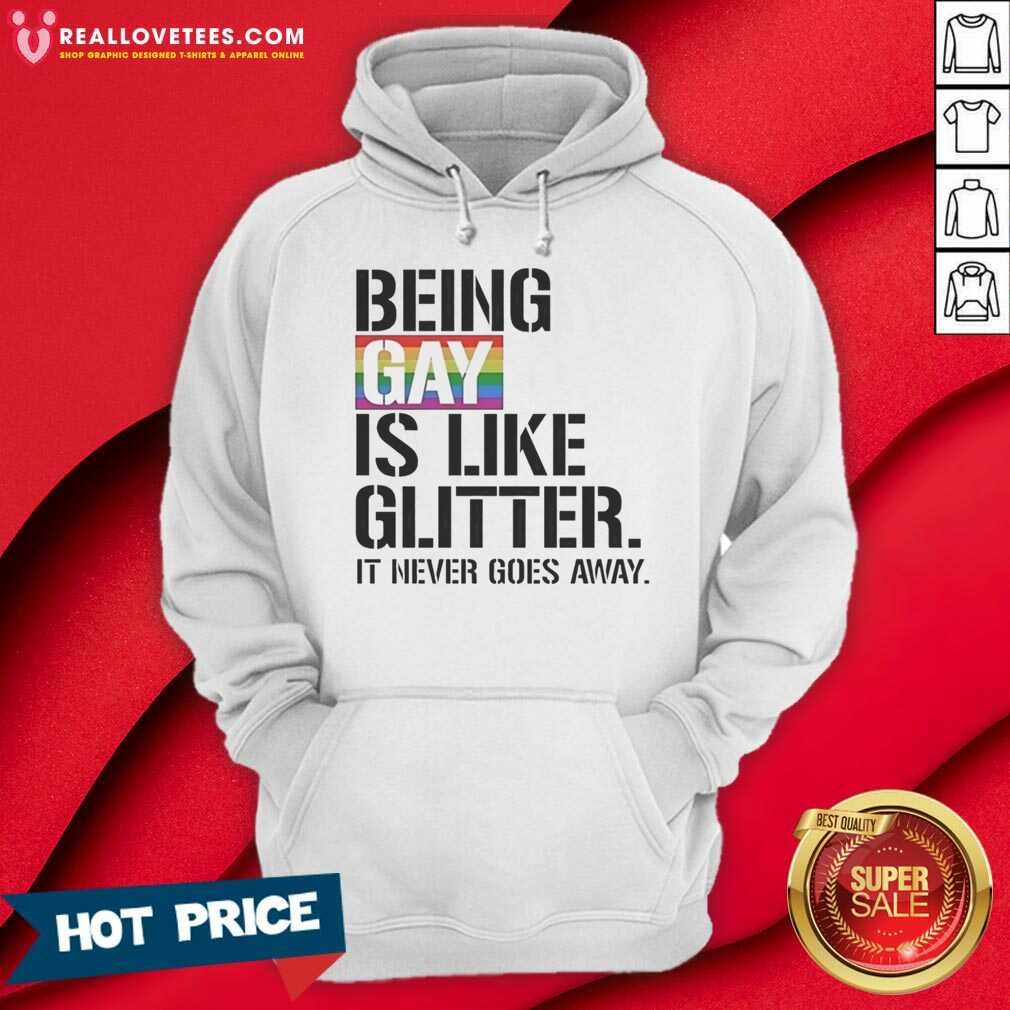 premium-being-gay-is-like-glitter-it-never-goes-away-hoodie-hoodie-optimized Premium Being Gay Is Like Glitter It Never Goes Away hoodie optimized for vibrant color and comfort