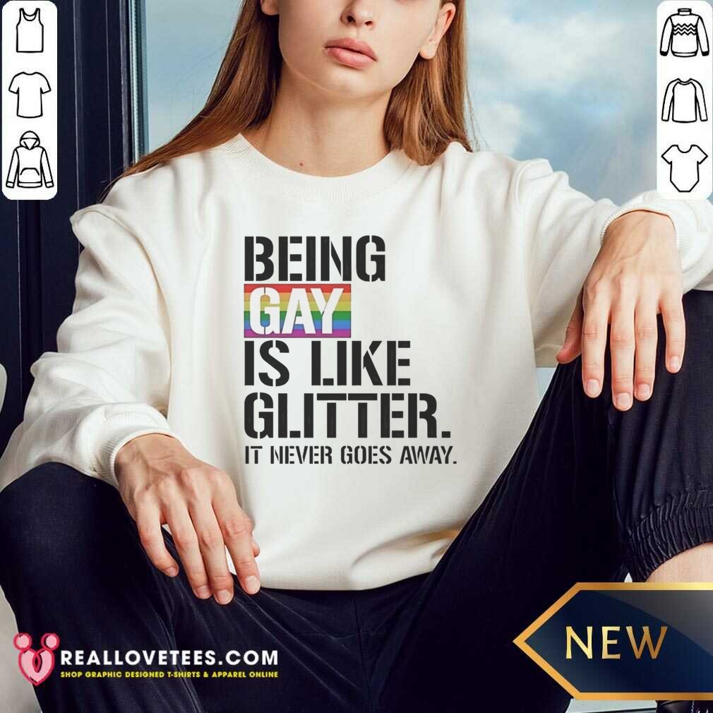 premium-being-gay-is-like-glitter-it-never-goes-away-sweatshirt-optimized Premium Being Gay Is Like Glitter It Never Goes Away sweatshirt optimized for vibrant color and comfort