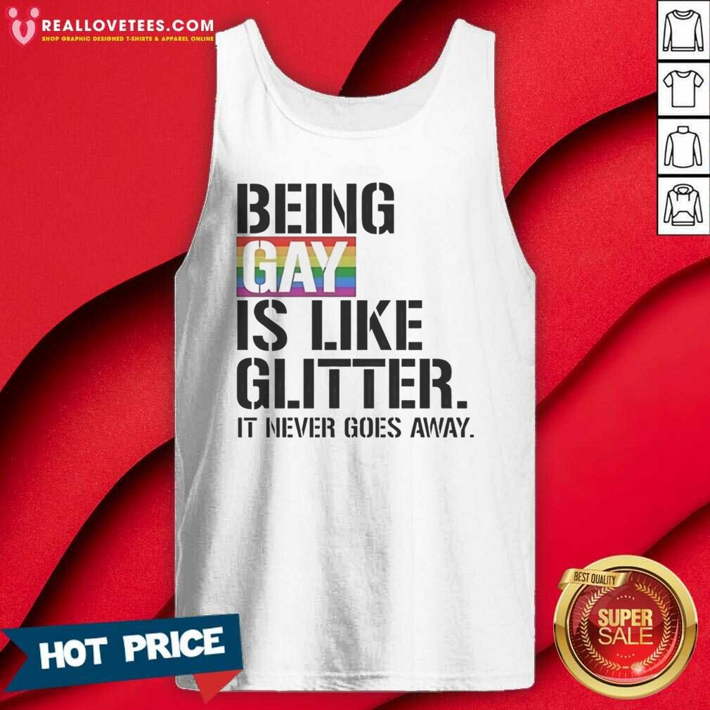 premium-being-gay-is-like-glitter-it-never-goes-away-tank-top-tank-top-optimized Premium Being Gay Is Like Glitter It Never Goes Away tank top optimized for vibrant display