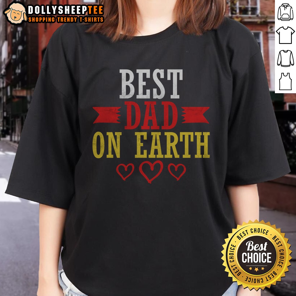 Premium Best Dad On Earth Ladies Shirt Premium Best Dad On Earth Ladies Shirt featuring a comfortable fit and vibrant print.