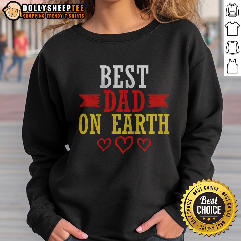 Premium Best Dad On Earth Sweatshirt Premium Best Dad On Earth Sweatshirt featuring a comfortable fit and soft fabric