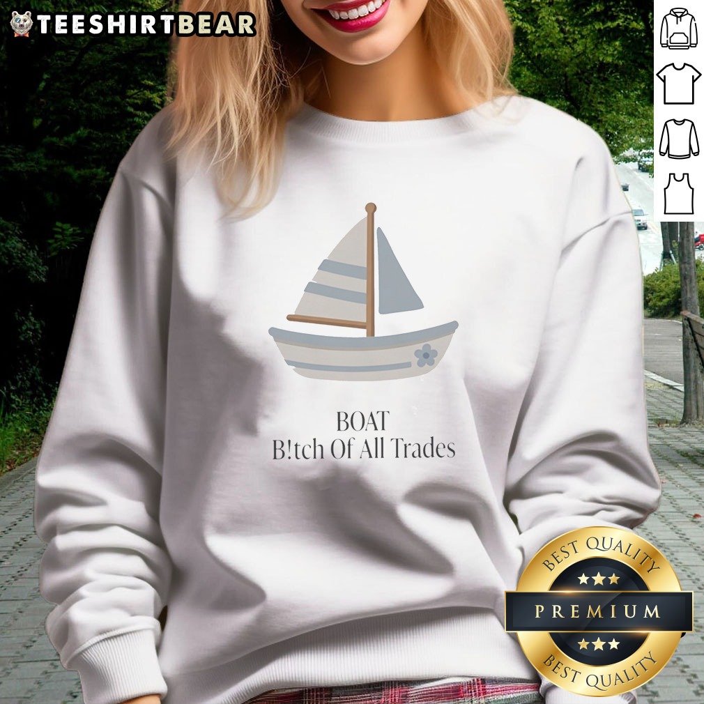 premium-boat-bitch-of-all-trades-sailboat-sweatshirt-2 Premium Boat Bitch Of All Trades Sailboat Sweatshirt featuring a unique nautical design.