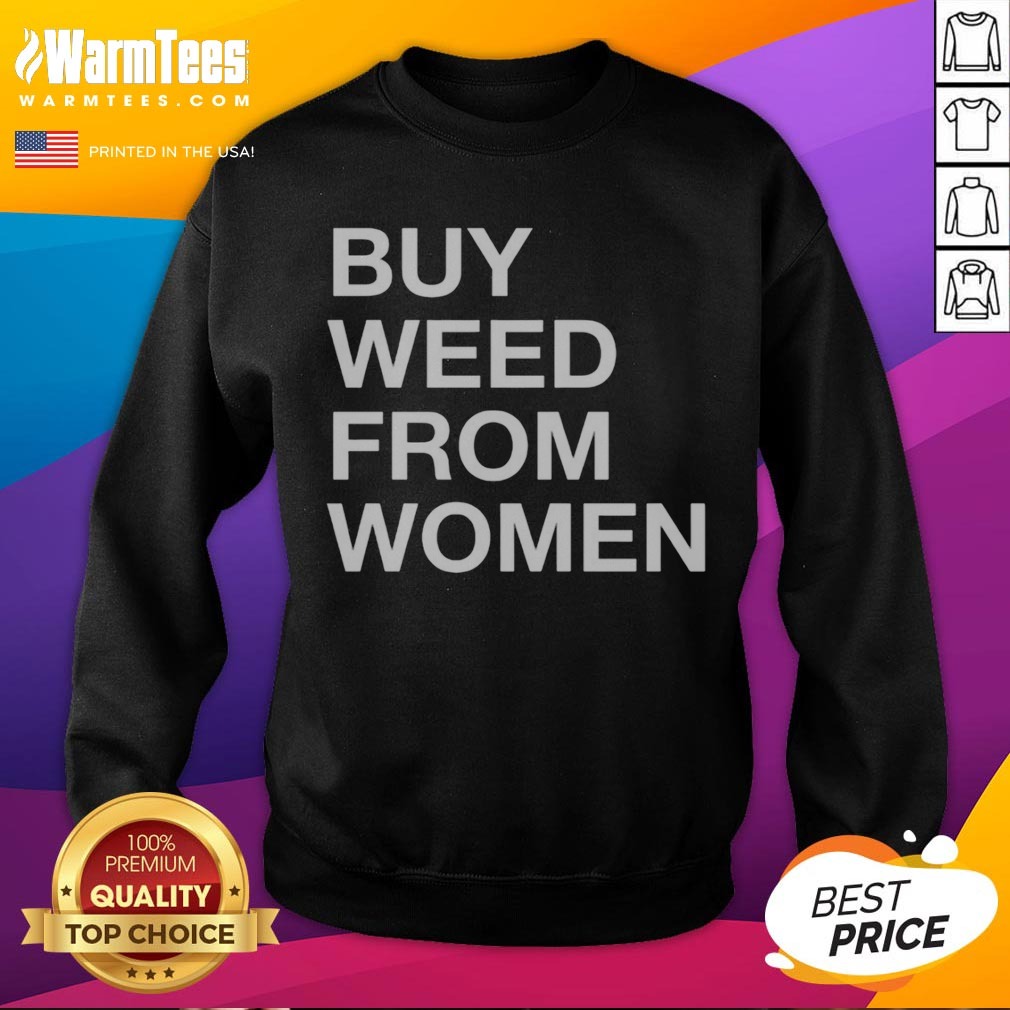 premium-buy-weed-from-women-bold-text-sweatshirt Premium Buy Weed From Women Bold Text sweatshirt featuring bold typography on a cozy fabric.
