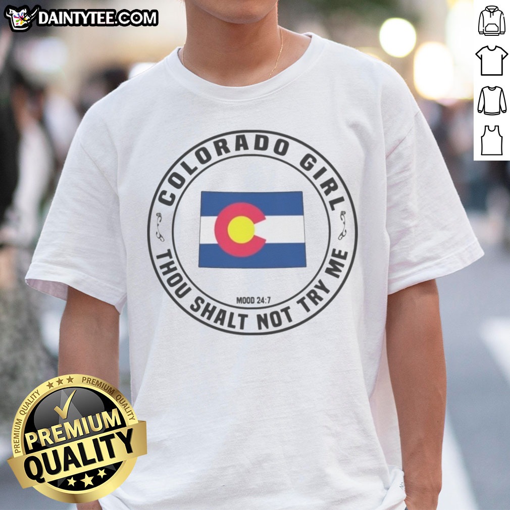 premium-colorado-girl-thou-shalt-not-try-me-mood-24-7-state-flag-design-shirt Premium Colorado Girl Thou Shalt Not Try Me Mood 24 7 State Flag Design Shirt displayed on a neutral background