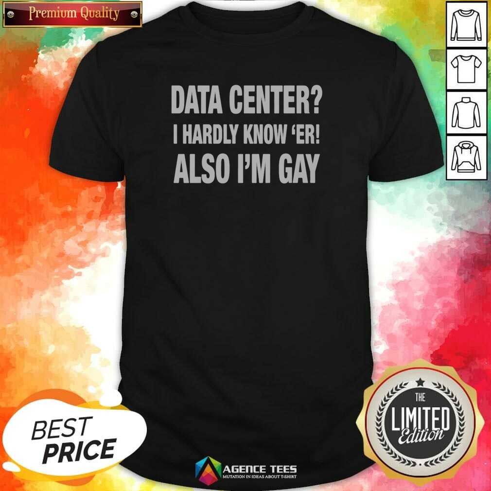 premium-data-center-i-hardly-know-er-also-i-m-gay-shirt-optimized-1 Premium Data Center I Hardly Know 'Er Also I'M Gay shirt optimized on a classic crew neck style in black