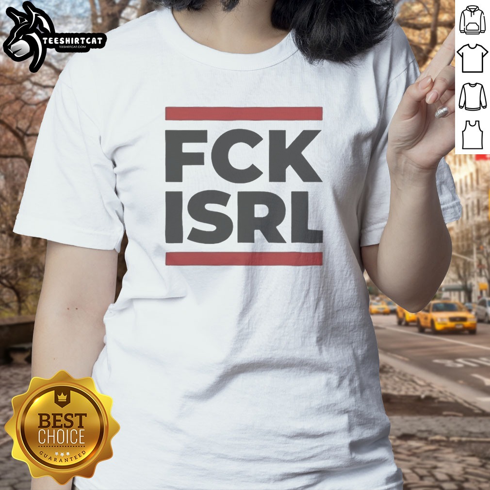 premium-fck-isrl-anti-israel-political-activism-protest-slogan-ladies-shirt Premium FCK ISRL Anti Israel Political Activism Protest Slogan Ladies Shirt