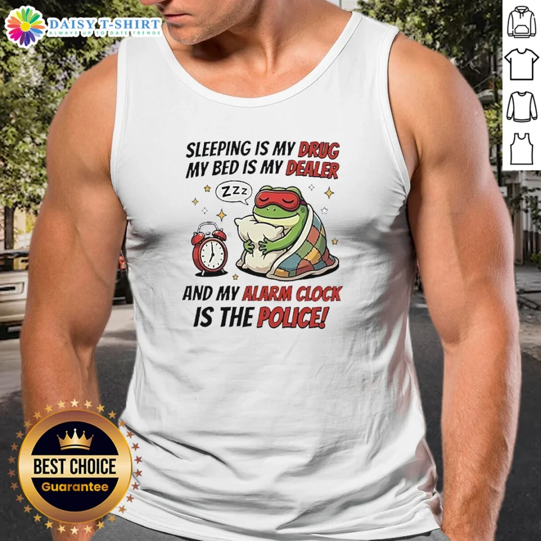 Premium Frog Sleeping Is My Drug My Bed Is My Dealer And My Alarm Clock Is The Police Tank Top Premium Frog Sleeping Is My Drug My Bed Is My Dealer And My Alarm Clock Is The Police Tank Top