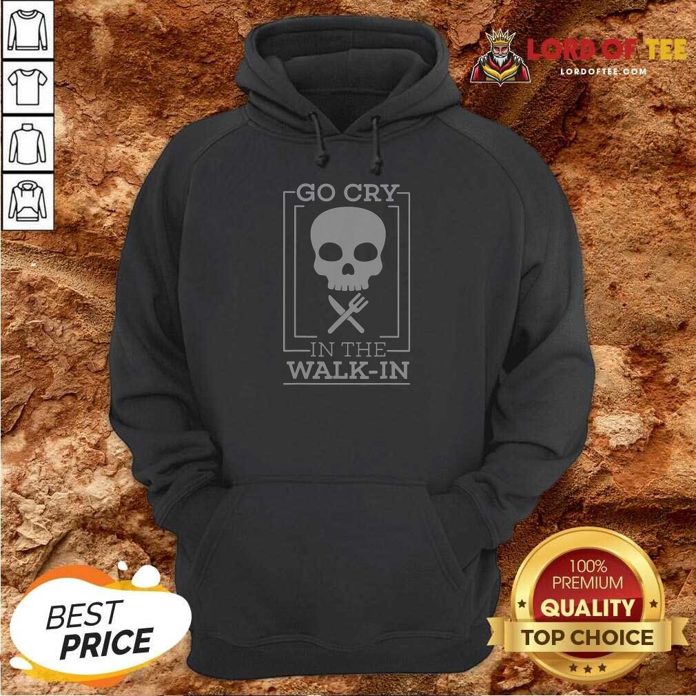 Premium Go Cry In The Walk In Hoodie hoodie optimized Premium Go Cry In The Walk In Hoodie