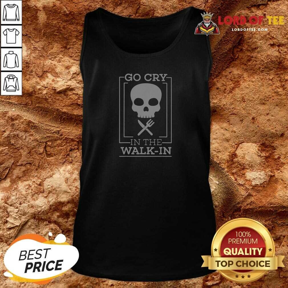 Premium Go Cry In The Walk In Tank Top tank top optimized Premium Go Cry In The Walk In Tank Top