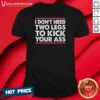 Premium I Dont Need Two Legs To Kick Your Ass