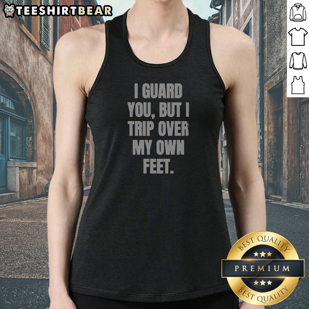 premium-i-guard-you-but-i-trip-over-my-own-feet-tank-top Premium I Guard You But I Trip Over My Own Feet tank top in white, sleeveless casual wear with bold text design