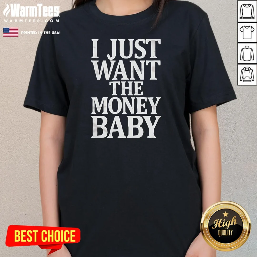 premium-i-just-want-the-money-baby-ladies-tee Premium I Just Want The Money Baby Ladies Shirt in classic black, crew neck, short sleeve tee for women
