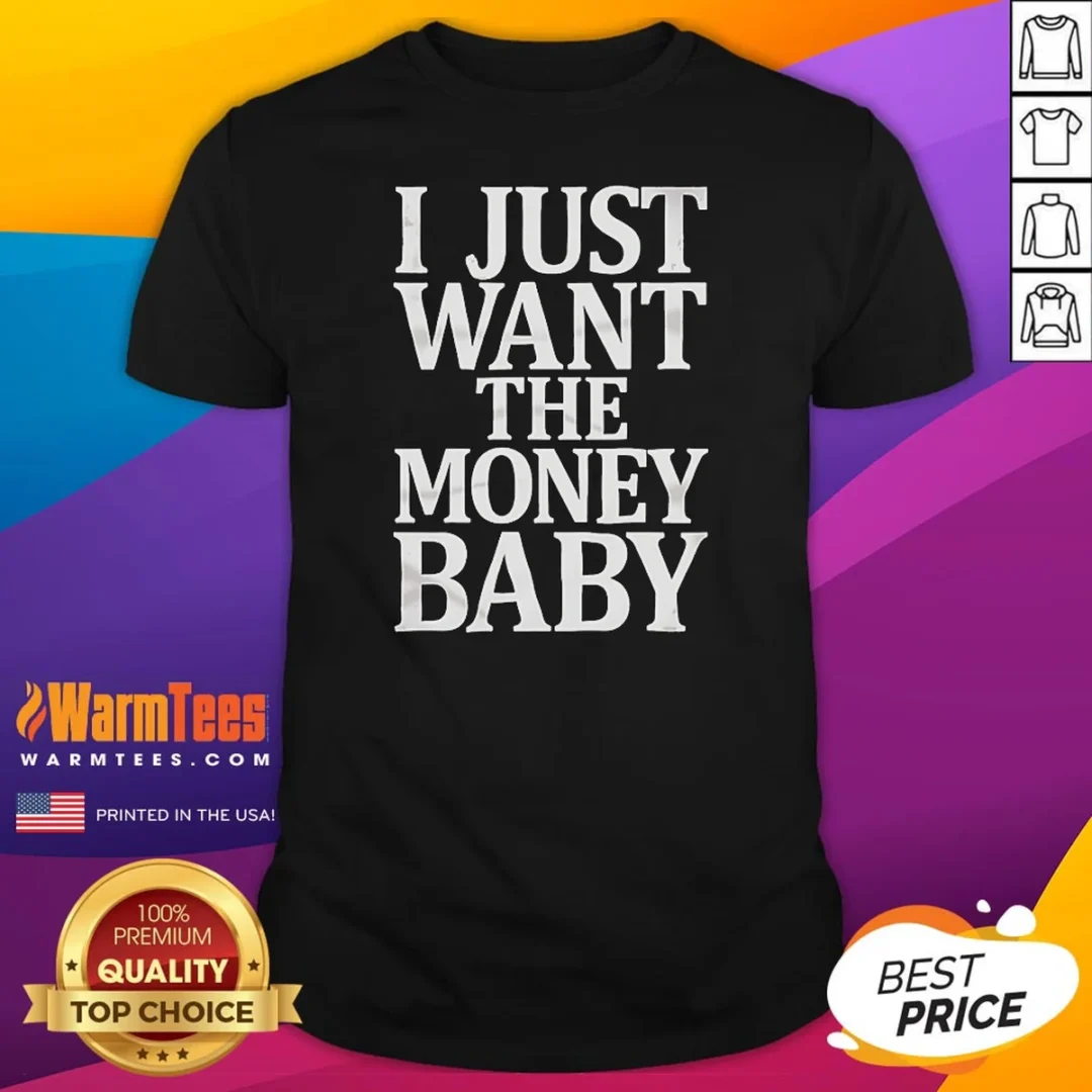 premium-i-just-want-the-money-baby-shirt Premium I Just Want The Money Baby shirt in classic fit with bold text design on front