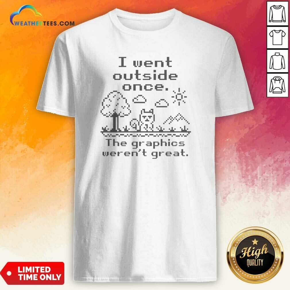 premium-i-went-outside-once-the-graphics-werent-great-gamer-nerd-geek-video-game-shirt-optimized-2 Premium I Went Outside Once The Graphics Werent Great Gamer Nerd Geek Video Game
