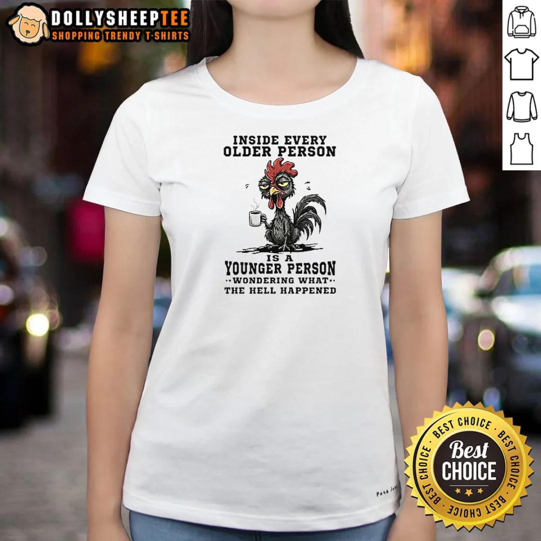 Premium Inside Every Older Person Is A Younger Person Wondering What The Hell Happened Ladies Shirt Premium Inside Every Older Person Is A Younger Person Wondering What The Hell Happened Ladies Shirt