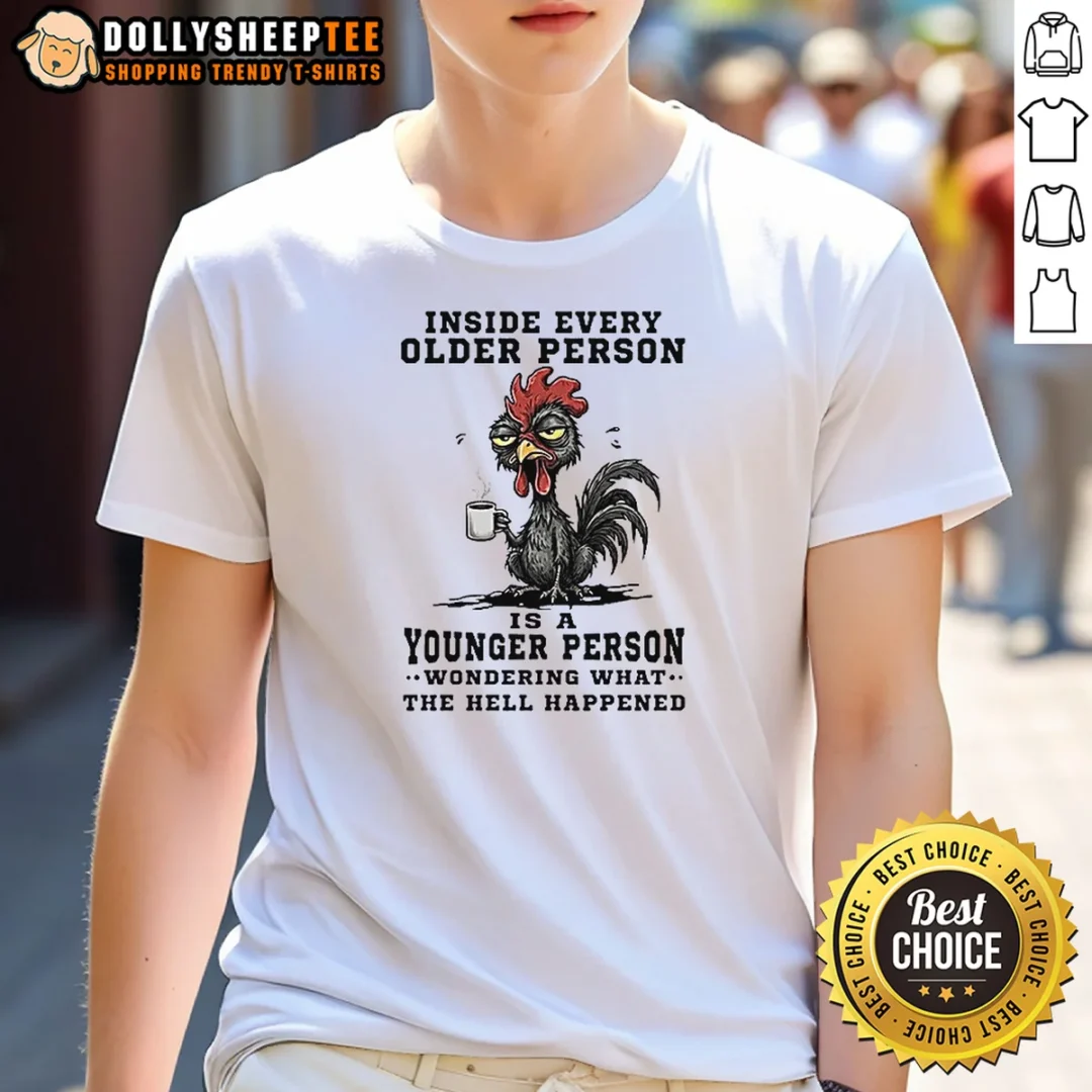 Premium Inside Every Older Person Is A Younger Person Wondering What The Hell Happened Shirt Premium Inside Every Older Person Is A Younger Person Wondering What The Hell Happened