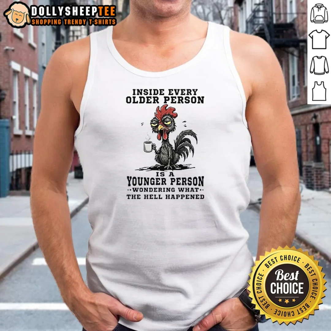 Premium Inside Every Older Person Is A Younger Person Wondering What The Hell Happened Tank Top Premium Inside Every Older Person Is A Younger Person Wondering What The Hell Happened Tank Top