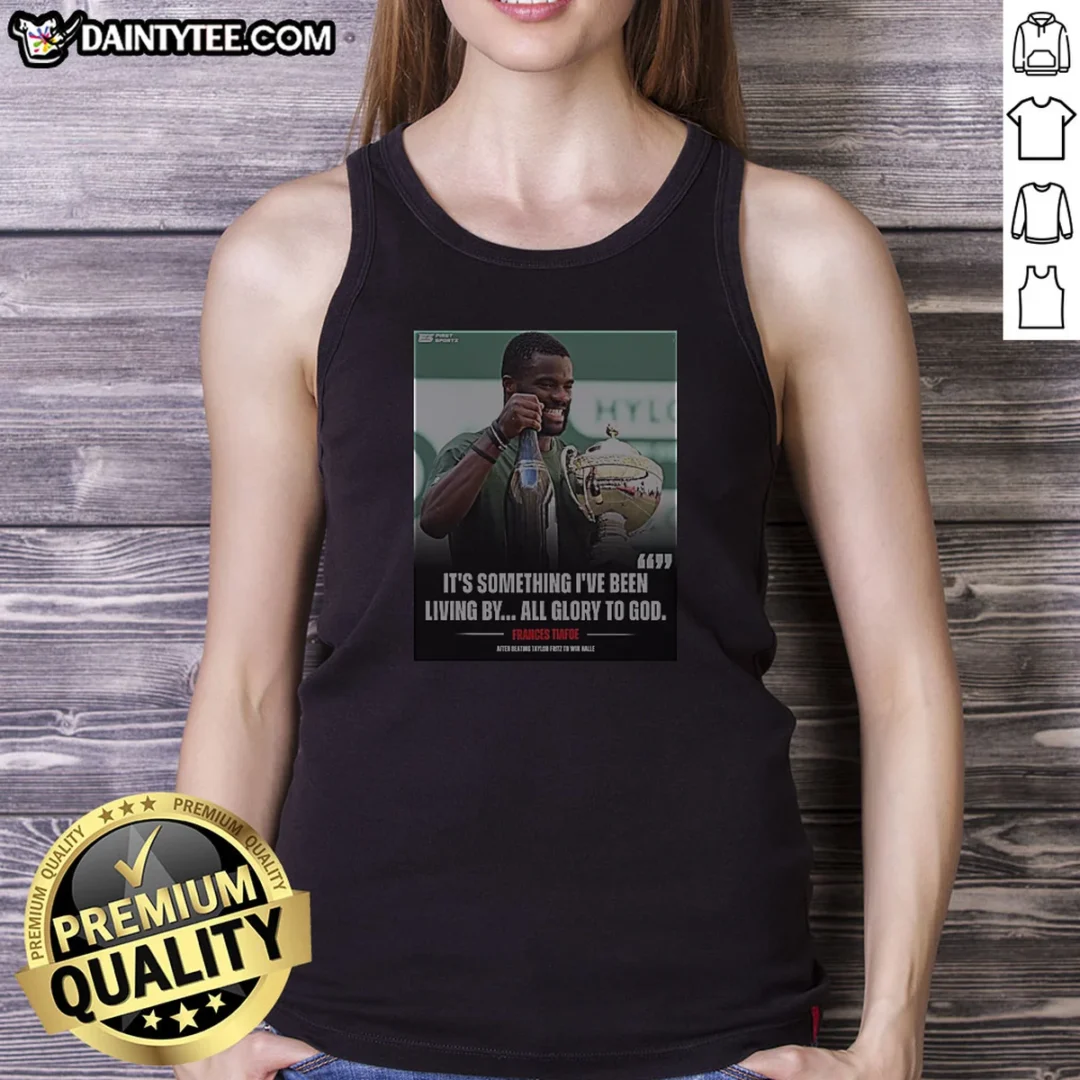 premium-it-s-something-i8217ve-been-living-by-all-glory-to-god-frances-tiafoe-after-beating-tay-tank-top Premium It'S Something I8217ve Been Living By All Glory To God Frances Tiafoe After Beating Tay Tank Top
