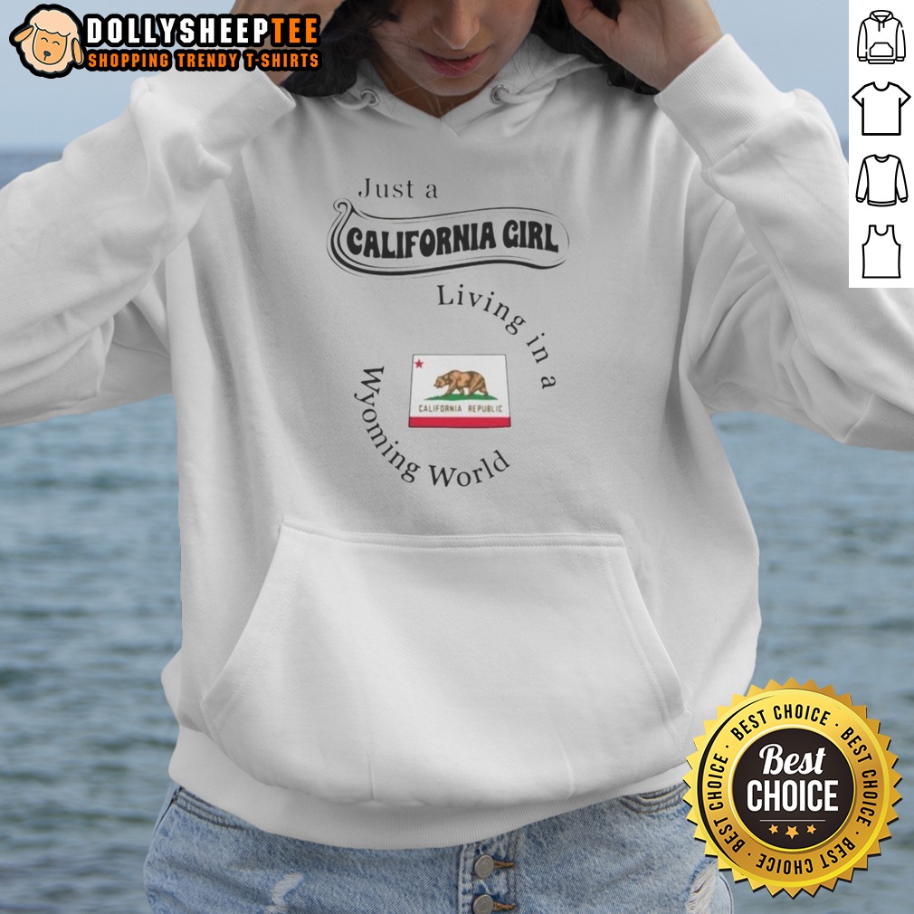 Premium Just A California Girl Living In A Wyoming World Hoodie Premium Just A California Girl Living In A Wyoming World Hoodie in soft fabric with bold white text on front
