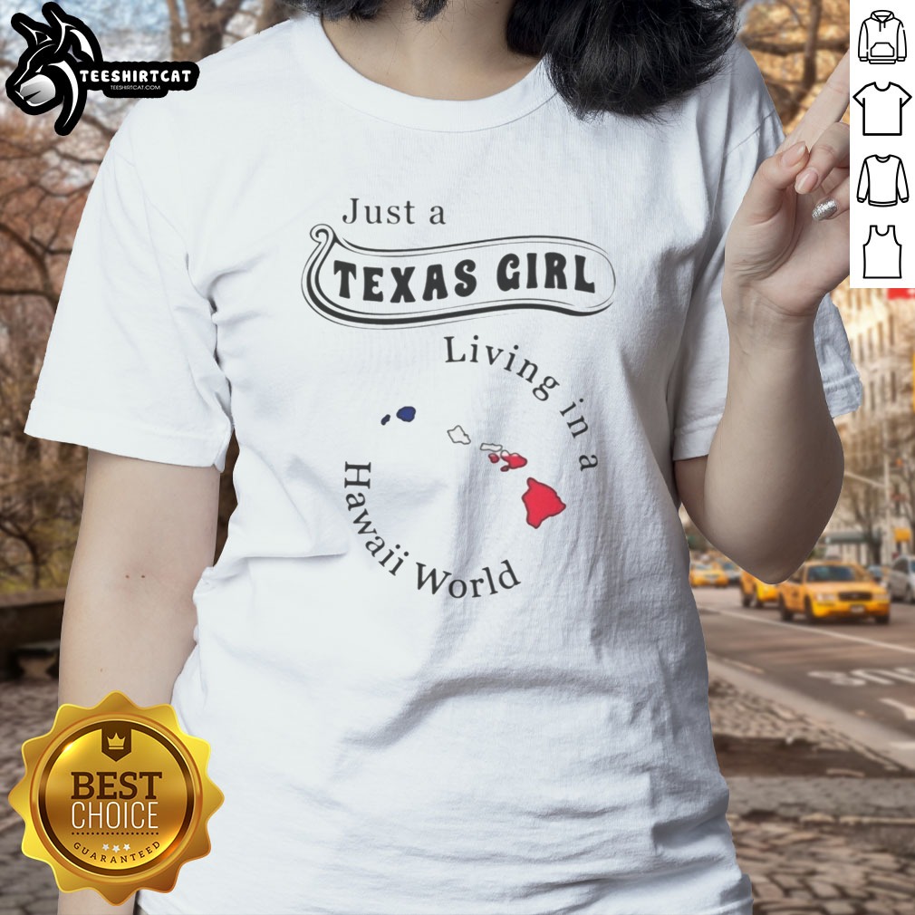 premium-just-a-texas-girl-living-in-a-hawaii-world-apparel-ladies-shirt Premium Just A Texas Girl Living In A Hawaii World Apparel Ladies shirt displayed on a clean background