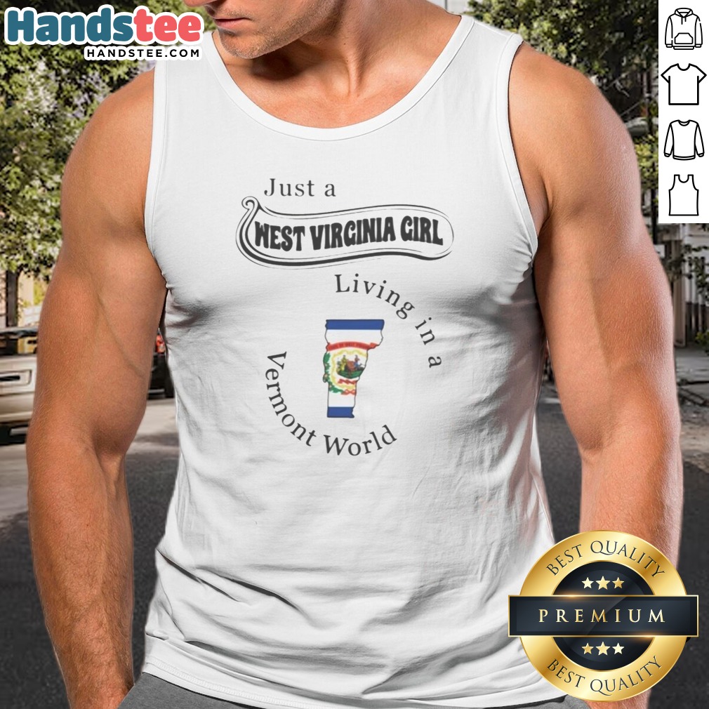 premium-just-a-west-virginia-girl-living-in-a-vermont-world-tank-top Premium Just A West Virginia Girl Living In A Vermont World Tank Top in white with bold black text graphic