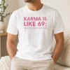 Premium Karma Is Like 69 You Get What You Give t shirt in black cotton with bold white text design