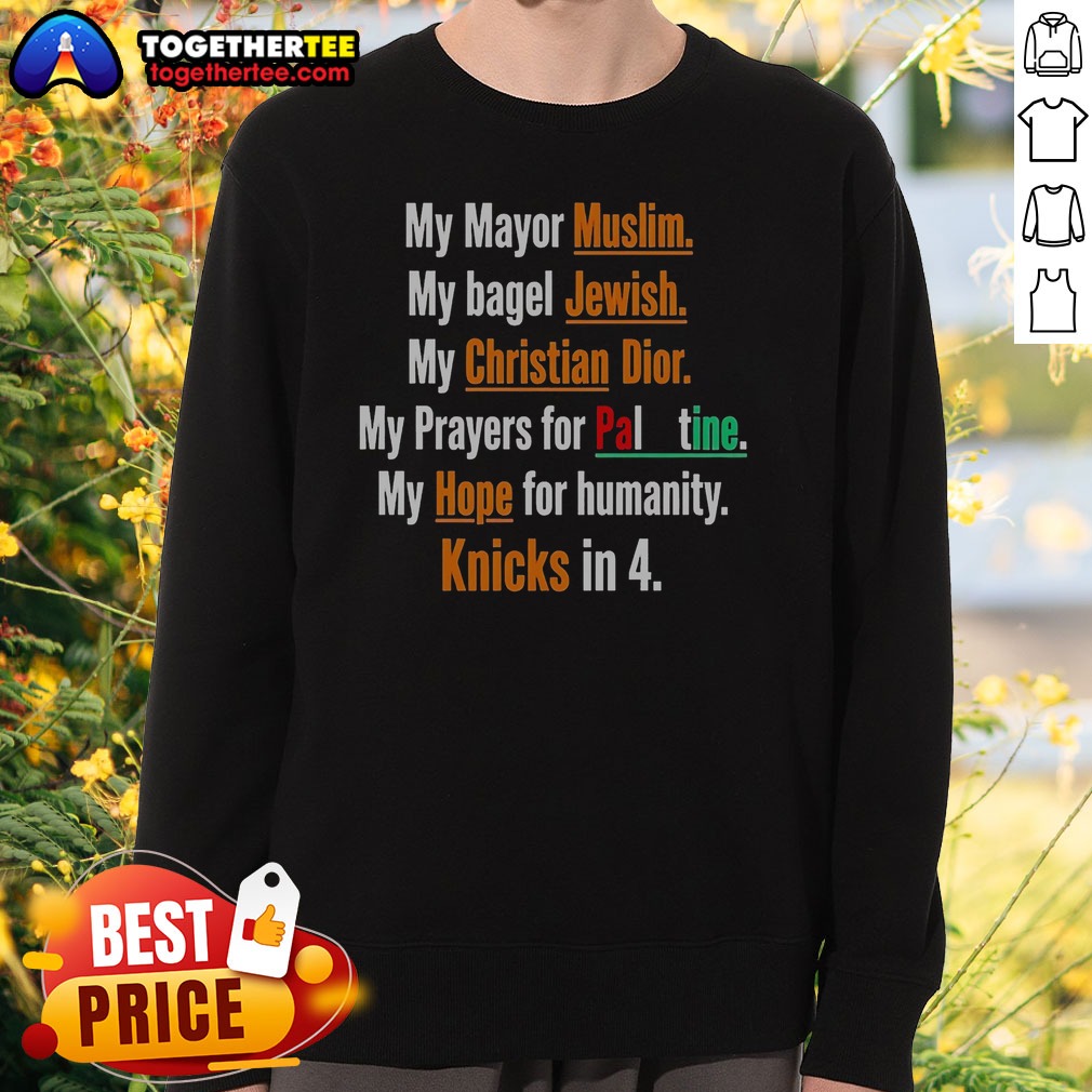 Premium My Mayor Muslim My Bagel Jewish My Hope For Humanity Knicks In 4 Sweatshirt Premium My Mayor Muslim My Bagel Jewish My Hope For Humanity Knicks In 4 Sweatshirt