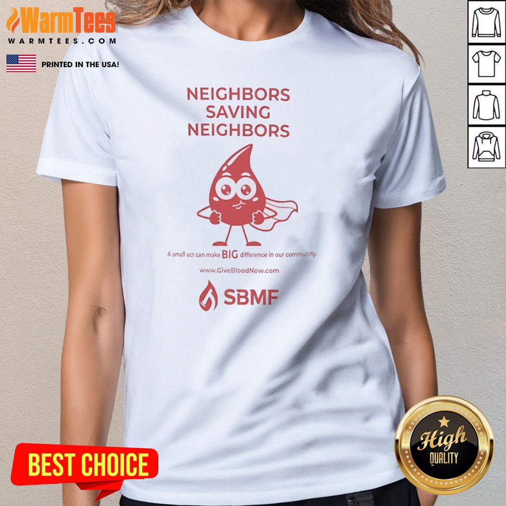 premium-neighbors-saving-neighbors-a-small-act-can-make-big-difference-in-our-community-ladies-shirt-ladies Premium Neighbors Saving Neighbors A Small Act Can Make BIG Difference In Our Community Ladies Shirt