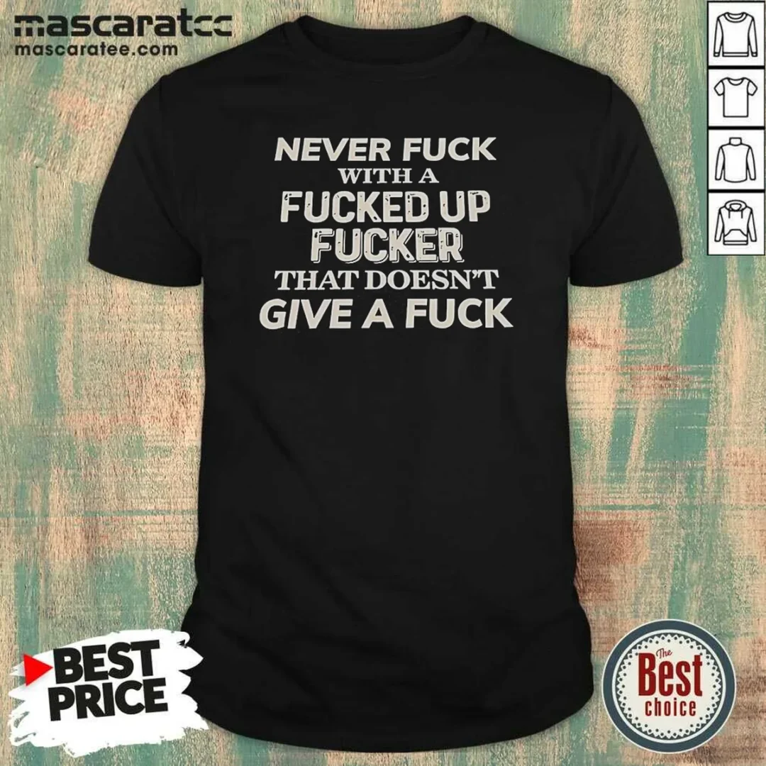 premium-never-f-with-a-fcked-up-fcker-that-doesn-t-give-a-f-shirt-optimized-1 Premium Never F With A Fcked Up Fcker That Doesn'T Give A F