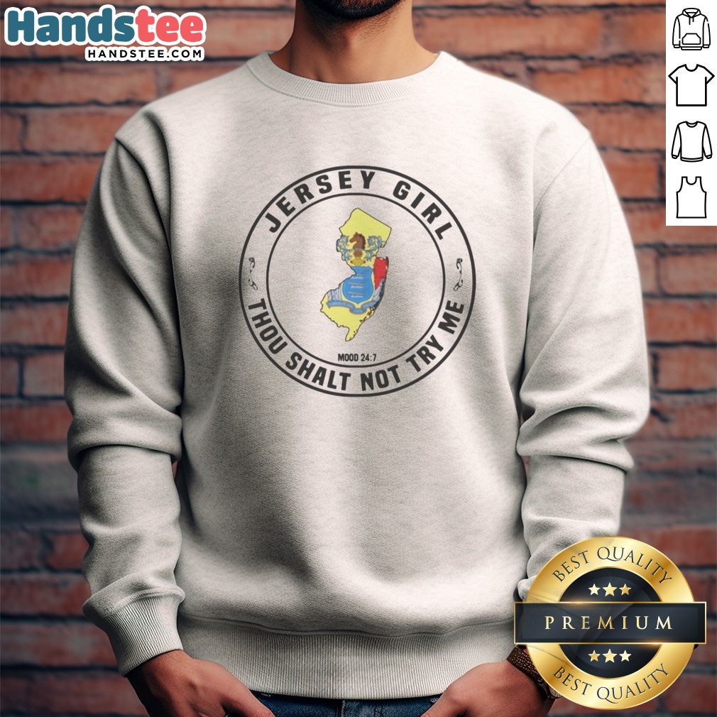 premium-new-jersey-jersey-girl-thou-shalt-not-try-me-mood-24-7-sweatshirt-2 Premium New Jersey Jersey Girl Thou Shalt Not Try Me Mood 24 7 Sweatshirt featuring a bold graphic design