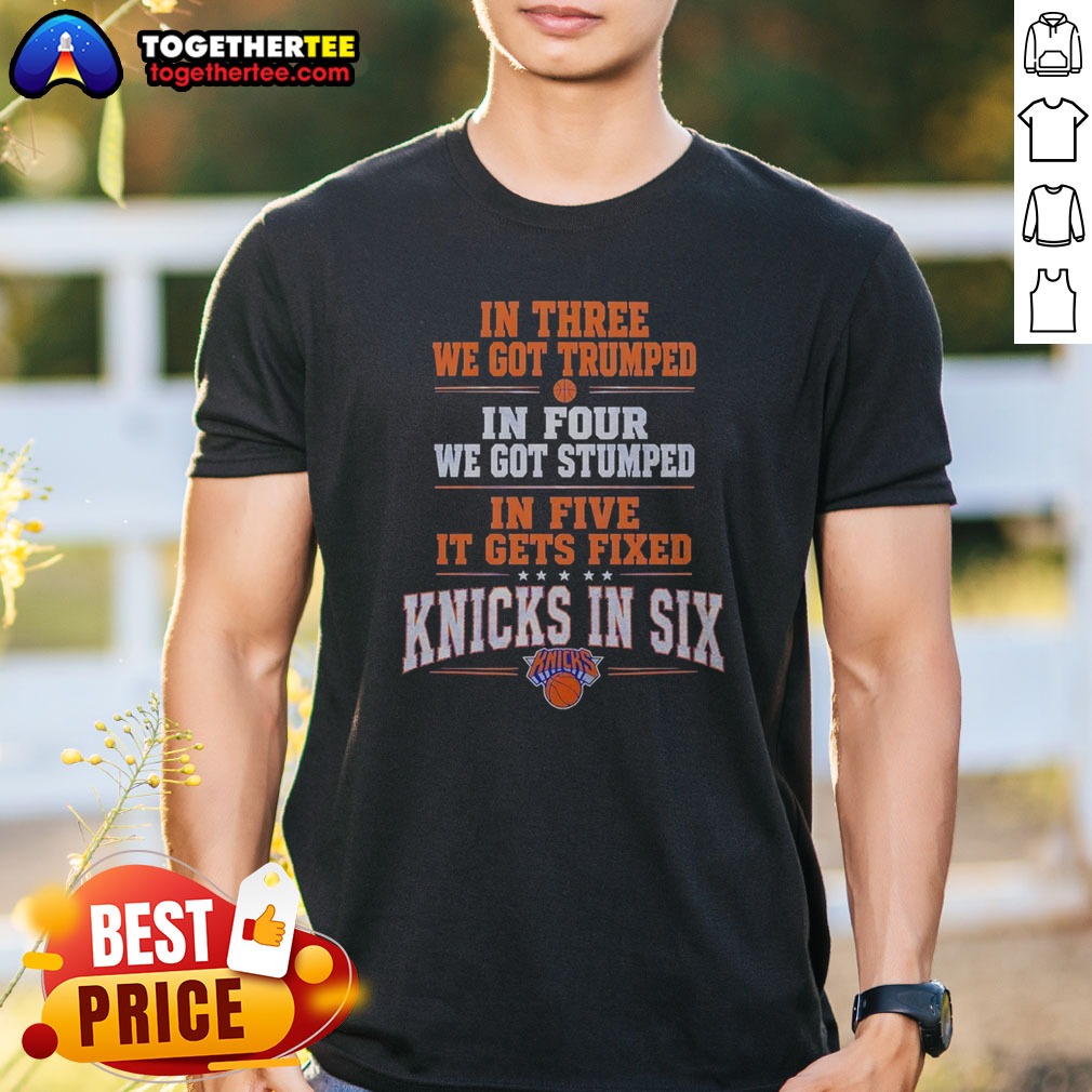 premium-new-york-knicks-in-three-we-got-trumped-in-four-we-got-stumped-shirt Premium New York Knicks In Three We Got Trumped In Four We Got Stumped Shirt featuring bold text on a comfortable cotton tee