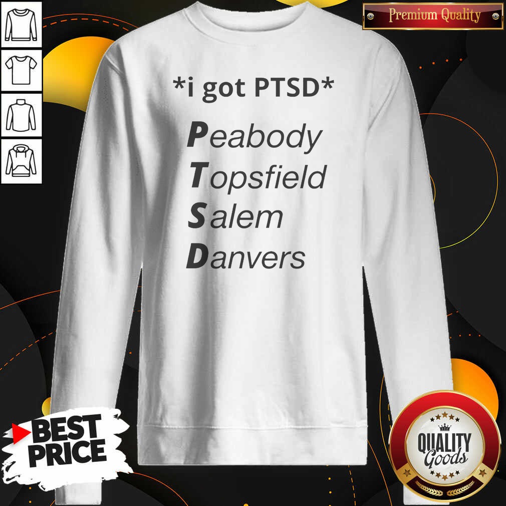 premium-nice-i-got-ptsd-peabody-topsfield-salem-danvers-humor-sweatshirt-sweatshirt-optimized Premium Nice I Got PTSD Peabody Topsfield Salem Danvers Humor Sweatshirt