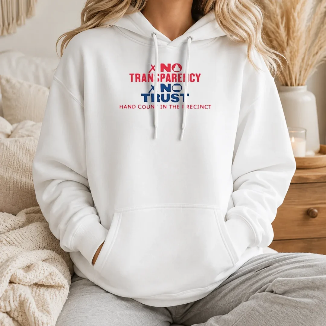 Premium No Transparency No Trust Hand Count In The Precinct Hoodie Premium No Transparency No Trust Hand Count In The Precinct hoodie in black with front pocket and drawstring hood