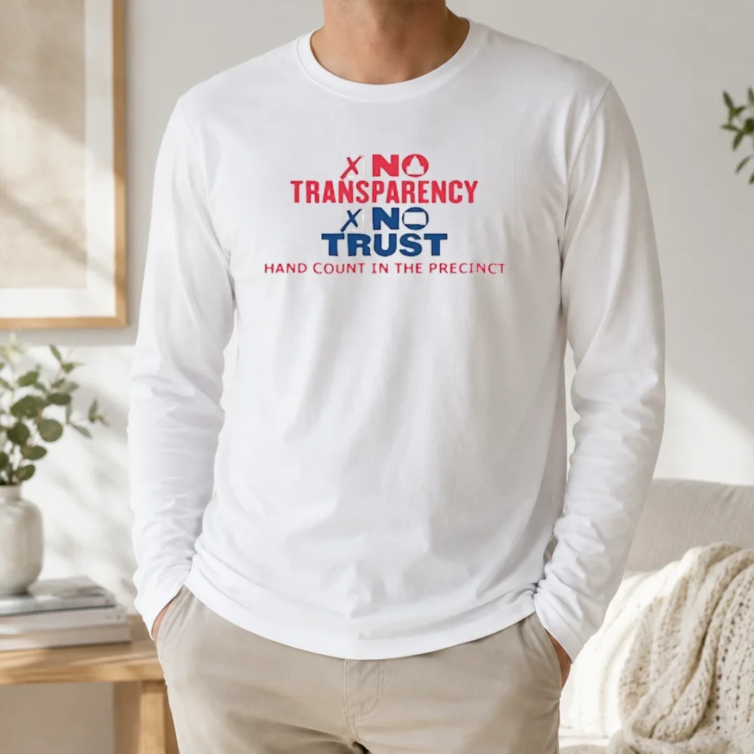 Premium No Transparency No Trust Hand Count In The Precinct Long Sleeve Shirt Premium No Transparency No Trust Hand Count In The Precinct long sleeve shirt displayed on a neutral background