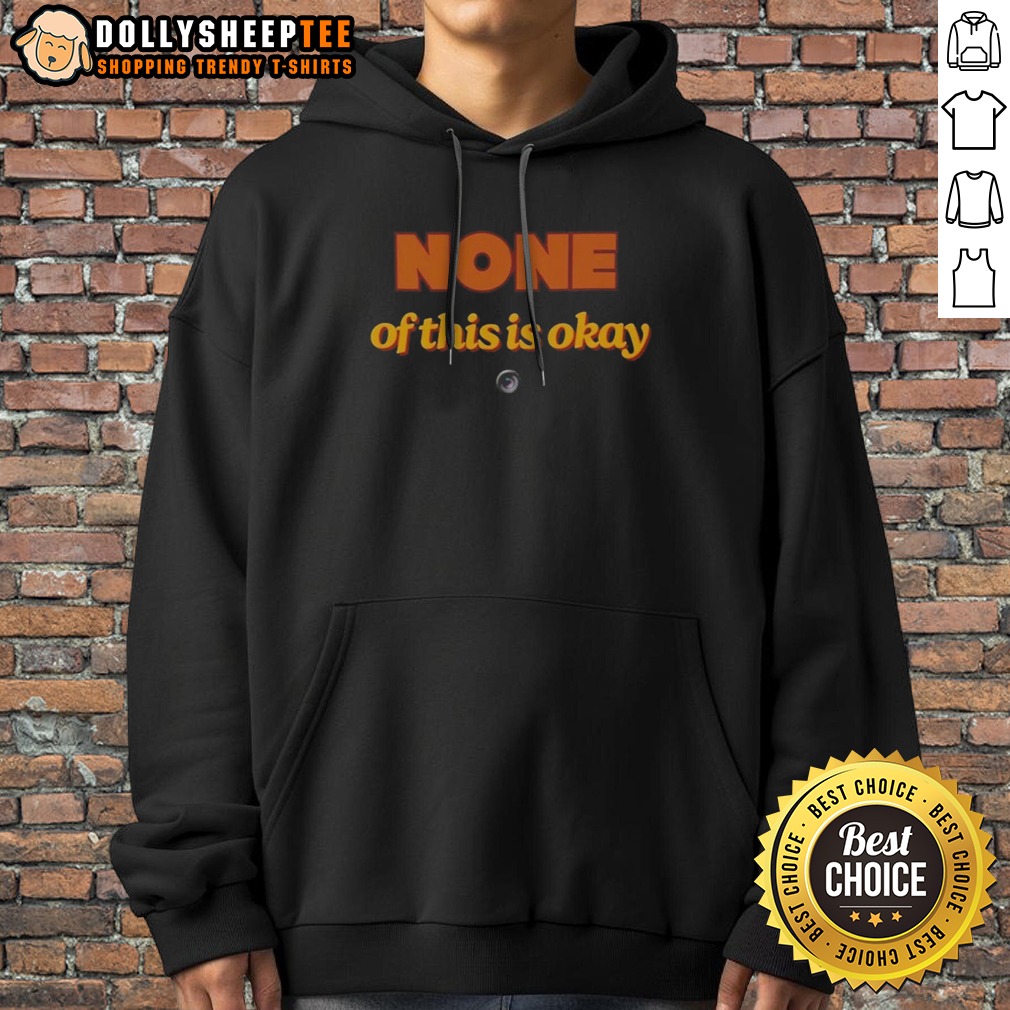 premium-none-of-this-is-okay-hoodie-2 Premium None Of This Is Okay Hoodie displayed in a cozy setting, perfect for casual wear.