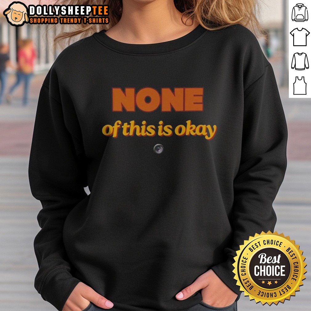 premium-none-of-this-is-okay-sweatshirt-2 Premium None Of This Is Okay Sweatshirt featuring a bold graphic design on a cozy fabric.