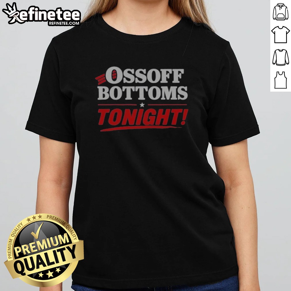 premium-ossoff-bottoms-tonight-jon-ossoff-keisha-lance-bottoms-politics-girlt-shirt Premium Ossoff Bottoms Tonight Jon Ossoff Keisha Lance Bottoms Politics girlt shirt featuring a bold political statement.