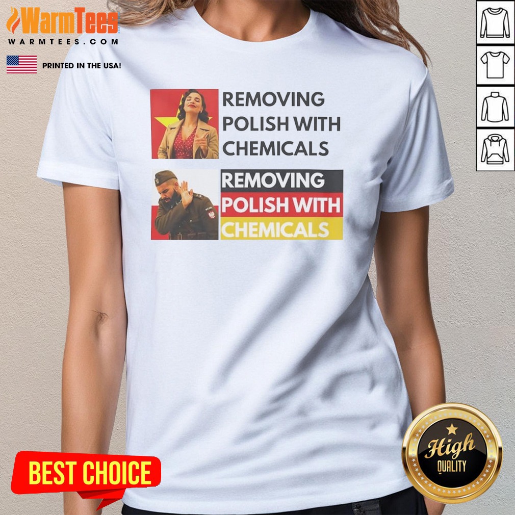 premium-removing-polish-with-chemicals-ladies-tee Premium Removing Polish With Chemicals ladies tee in soft cotton fabric with a classic fit and round neckline
