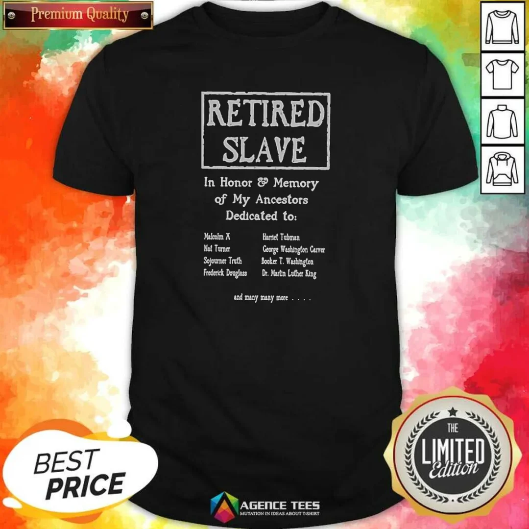 premium-retired-slave-in-honor-and-memory-of-my-ancestors-dedicated-to-shirt-optimized Premium Retired Slave In Honor And Memory Of My Ancestors Dedicated To shirt optimized for clear view of front print and fabric texture